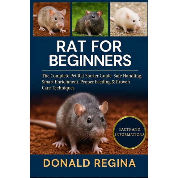 Rat for Beginners: The Complete Pet Rat Starter Guide: Safe Handling, Smart Enrichment, Proper Feeding & Proven Care, (Paperback)