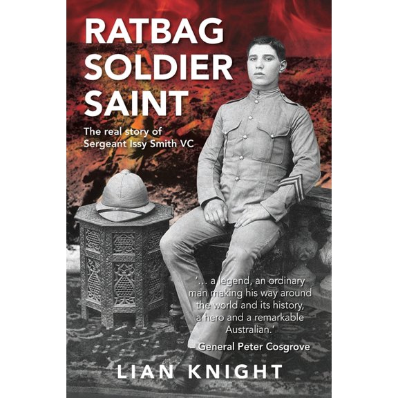 Ratbag, Soldier, Saint: The Real Story of Sergeant Issy Smith VC (Paperback)