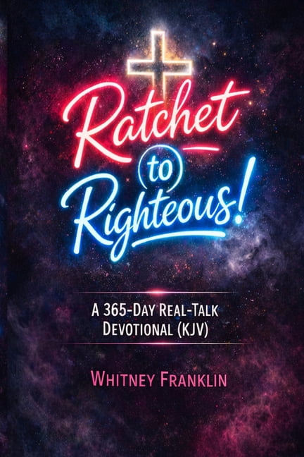 Ratchet to Righteous!: A 365-Day Real-Talk Devotional for Women (KJV), (Paperback)