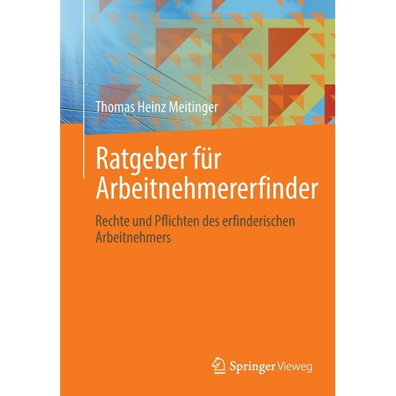 Ratgeber Für Arbeitnehmererfinder: Rechte Und Pflichten Des Erfinderischen Arbeitnehmers, (Paperback)