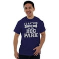 thumbnail image 1 of Rather Be Dog Park Pet Puppy Owner Men's Graphic T Shirt Tees Brisco Brands X, 1 of 6