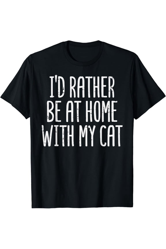 Rather Be Home With My Cat Pet Owner Fur Mom Dad Men Women T-Shirt