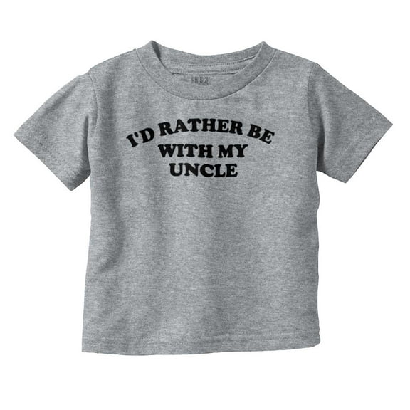 Rather Be With Uncle Nephew Niece Toddler Boy Girl T Shirt Infant Toddler Brisco Brands 2T