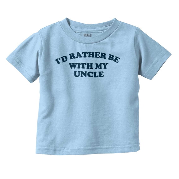 Rather Be With Uncle Nephew Niece Toddler Boy Girl T Shirt Infant Toddler Brisco Brands 2T