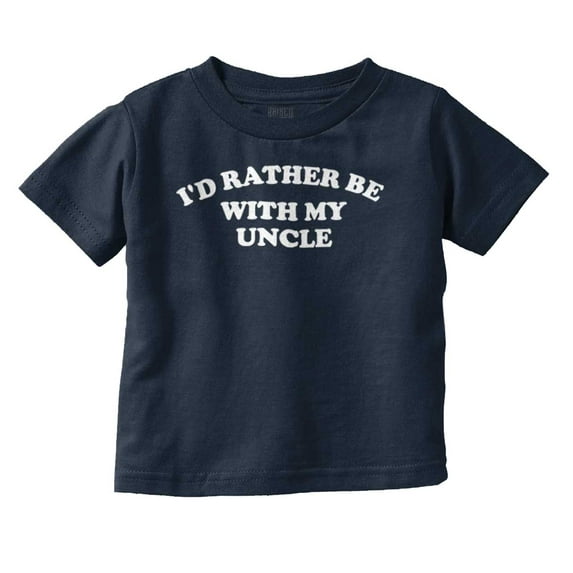 Rather Be With Uncle Nephew Niece Toddler Boy Girl T Shirt Infant Toddler Brisco Brands 5T