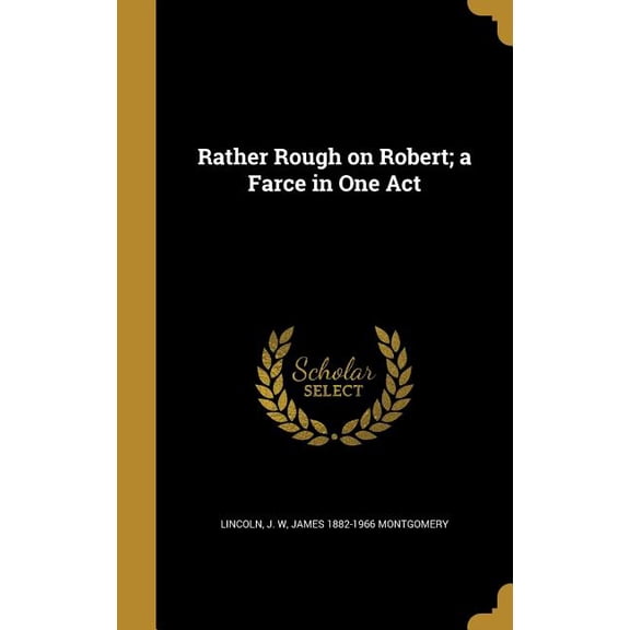 Rather Rough on Robert; a Farce in One Act (Hardcover)
