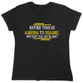 thumbnail image 1 of Rather Than Us Agreeing To Disagree Why Don't You Just Be Quiet Sarcastic Humor Novelty Funny Women's Casual Tees, 1 of 3