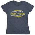 thumbnail image 1 of Rather Than Us Agreeing To Disagree Why Don't You Just Be Quiet Sarcastic Humor Novelty Funny Women's Casual Tees, 1 of 3