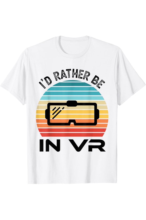 Rather be in VR Virtual Reality Gift T-Shirt