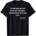 thumbnail image 1 of Rather be out with my friends than home with my cat. Funny T-Shirt, 1 of 4