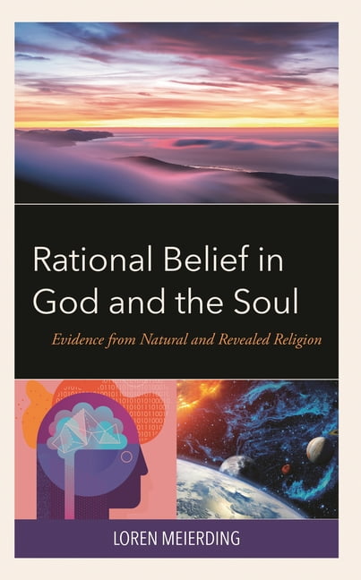 Rational Belief in God and the Soul: Evidence from Natural and Revealed Religion, (Hardcover)