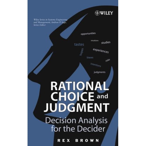 Pre-Owned Rational Choice and Judgment: Decision Analysis for the Decider (Hardcover 9780471202370) by Rex Brown
