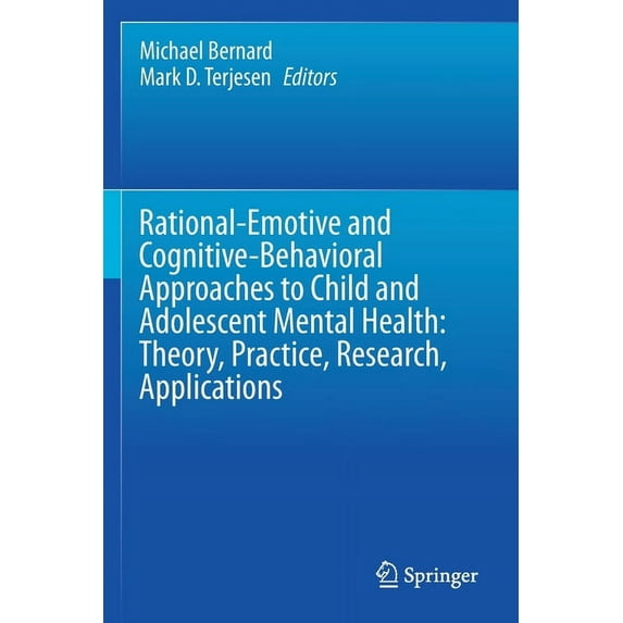Rational-Emotive and Cognitive-Behavioral Approaches to Child and Adolescent Mental Health: Theory, Practice, Research, , (Paperback)