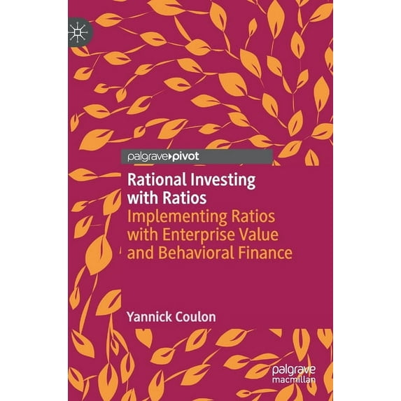 Rational Investing with Ratios: Implementing Ratios with Enterprise Value and Behavioral Finance, (Hardcover)