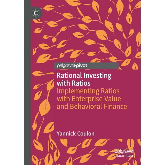 Rational Investing with Ratios: Implementing Ratios with Enterprise Value and Behavioral Finance, (Paperback)