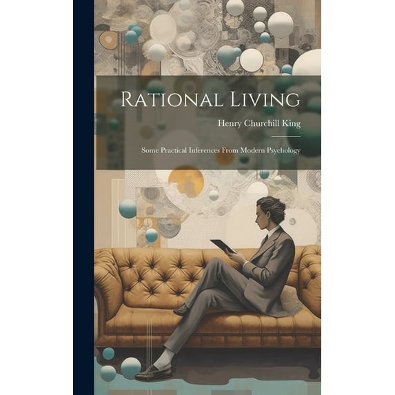 Rational Living: Some Practical Inferences From Modern Psychology, (Hardcover)