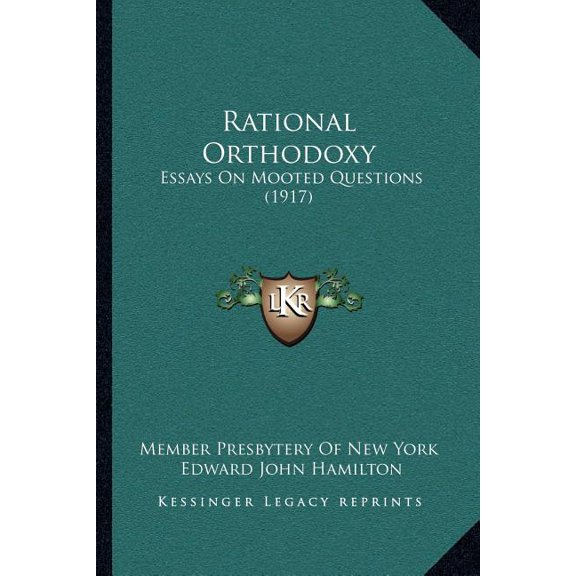 Rational Orthodoxy : Essays On Mooted Questions (1917) (Paperback)