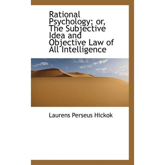 Rational Psychology; Or, the Subjective Idea and Objective Law of All Intelligence (Paperback)