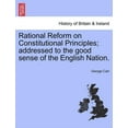 thumbnail image 1 of Rational Reform on Constitutional Principles; Addressed to the Good Sense of the English Nation. (Paperback), 1 of 1