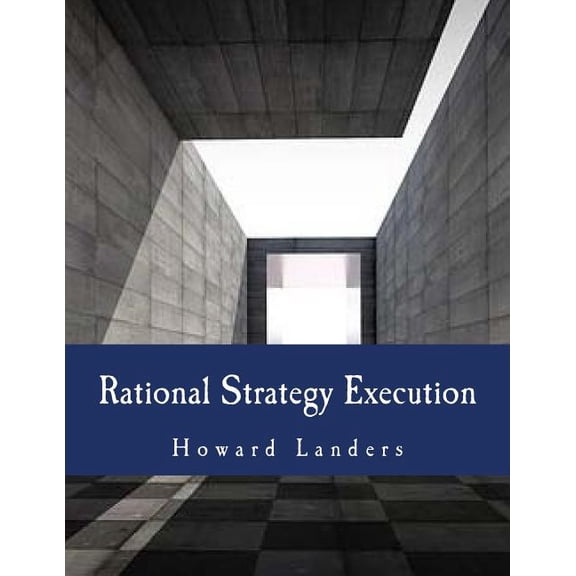 Rational Strategy Execution: A Guide to the Metrics-Driven Firm Paperback Howard Landers