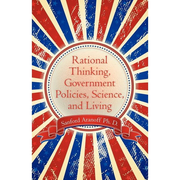 Rational Thinking, Government Policies, Science, and Living