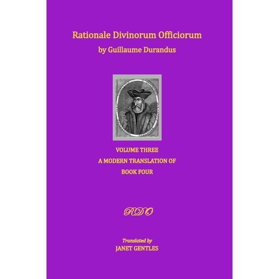 Rationale Divinorum Officiorum by Guillaume Durandus, Volume Three: A Modern Translation of Book (Paperback) by Janet Gentles