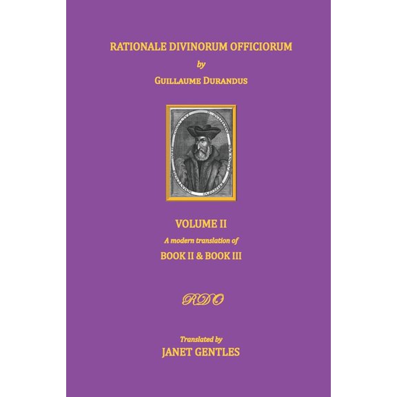 Rationale Divinorum Officiorum by Guillaume Durandus, Volume Two: A Modern Translation of Books Two (Paperback) by Janet Gentles