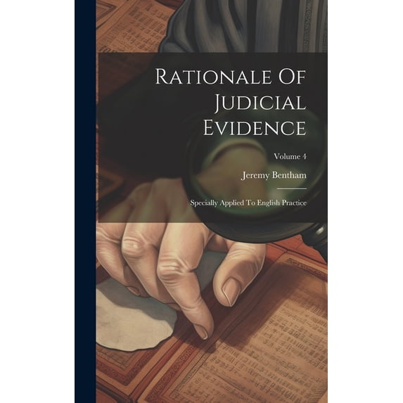 Rationale Of Judicial Evidence: Specially Applied To English Practice; Volume 4, (Hardcover)
