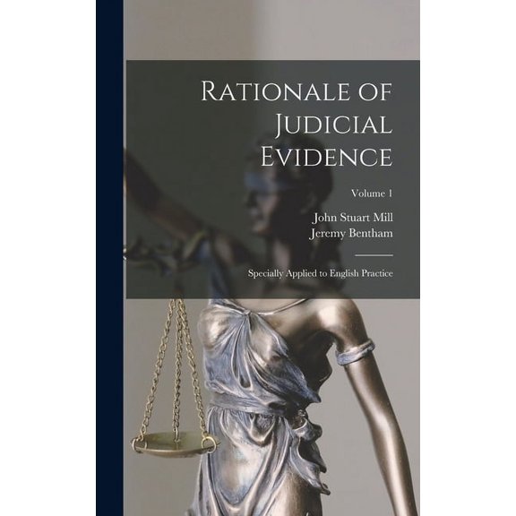 Rationale of Judicial Evidence: Specially Applied to English Practice; Volume 1 (Hardcover)
