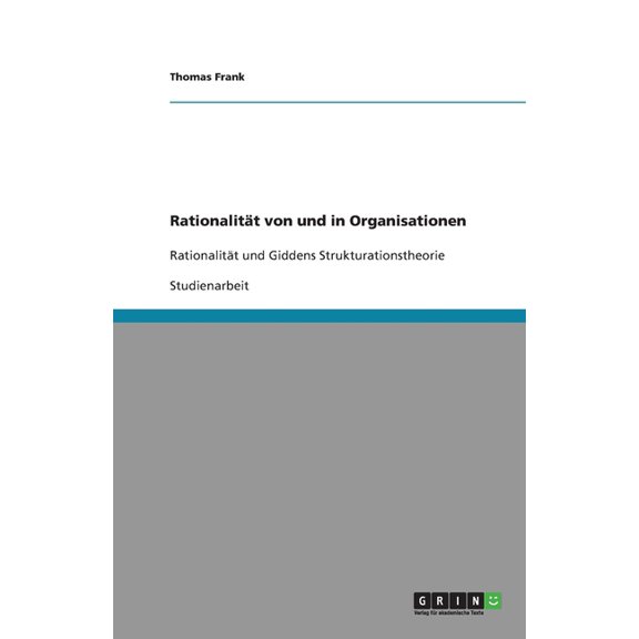 Rationalitt von und in Organisationen: Rationalitt und Giddens Strukturationstheorie (Paperback)