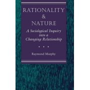 Rationality and Nature A Sociological Inquiry Into a Changing Relationship, Paperback