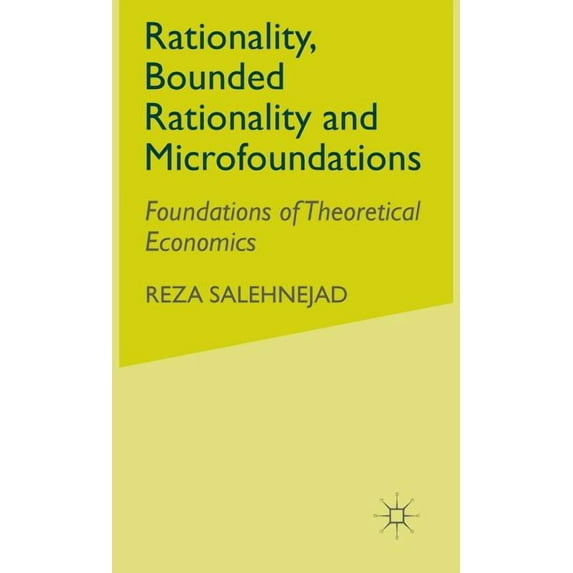 Rationality, Bounded Rationality and Microfoundations: Foundations of Theoretical Economics, (Hardcover)
