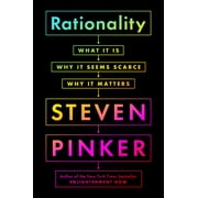 Rationality What It Is, Why It Seems Scarce, Why It Matters
