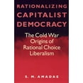 thumbnail image 1 of Rationalizing Capitalist Democracy : The Cold War Origins of Rational Choice Liberalism (Paperback), 1 of 1