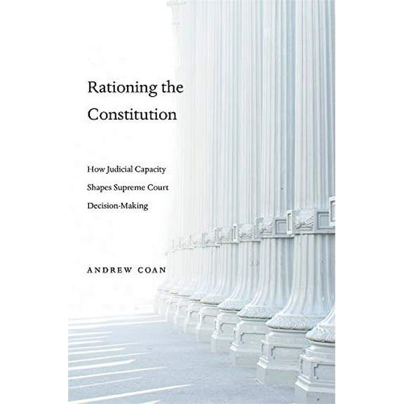 Pre-Owned Rationing the Constitution: How Judicial Capacity Shapes Supreme Court Decision-Making