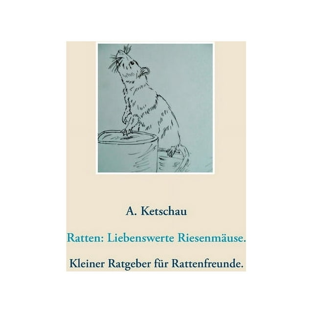 Ratten: Liebenswerte Riesenmäuse.: Kleiner Ratgeber für Rattenfreunde. (German Edition)