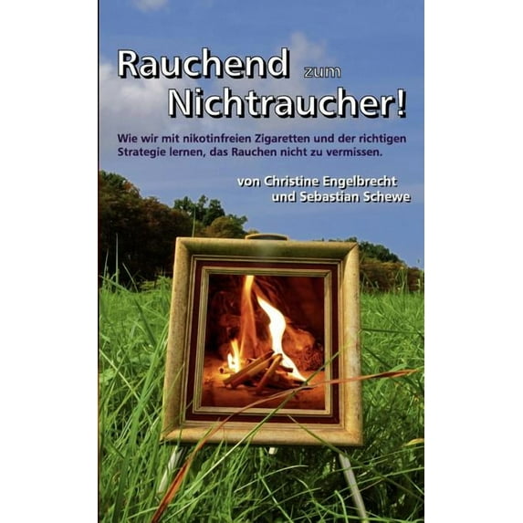 Rauchend zum Nichtraucher: - mit nikotinfreien Zigaretten - www.Nikotinfreie-Zigaretten.de (Paperback)