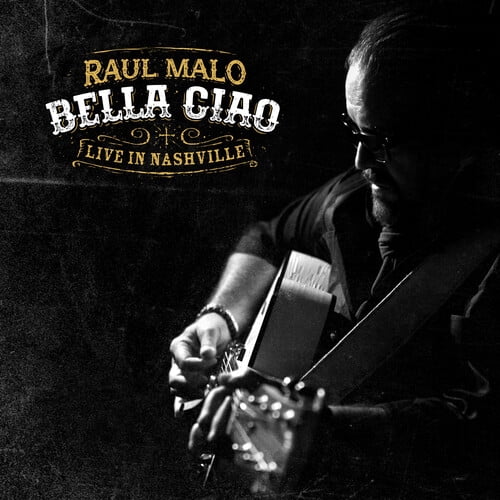 Raul Malo - Bella Ciao: Live In Nashville - Music & Performance - CD