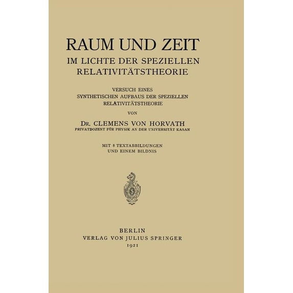 Raum Und Zeit Im Lichte Der Speziellen Relativitätstheorie: Versuch Eines Synthetischen Aufbaus Der Speziellen Relativit, (Paperback)