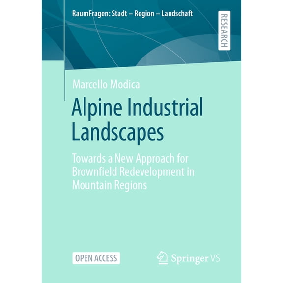 Raumfragen: Stadt - Region - Landschaft Alpine Industrial Landscapes: Towards a New Approach for Brownfield Redevelopment in Mountain Regions, (Paperback)