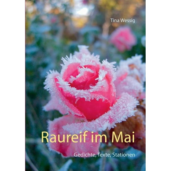 Raureif im Mai: Gedichte, Texte, Stationen, (Paperback)
