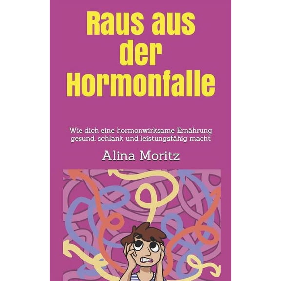 Raus Aus Der Hormonfalle: Wie Dich Eine Hormonwirksame Ernhrung Gesund, Schlank Und Leistungsfhig Macht