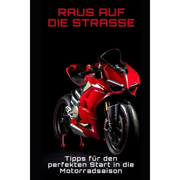 Raus auf die Strae : Tipps fr den perfekten Start in die Motorradsaison (Paperback)