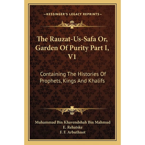 The Rauzat-Us-Safa Or, Garden Of Purity Part I, V1: Containing The Histories Of Prophets, Kings And Khalifs Paperback 1163112976 9781163112977 Muhammad Bin Khavendshah Bin Mahmud