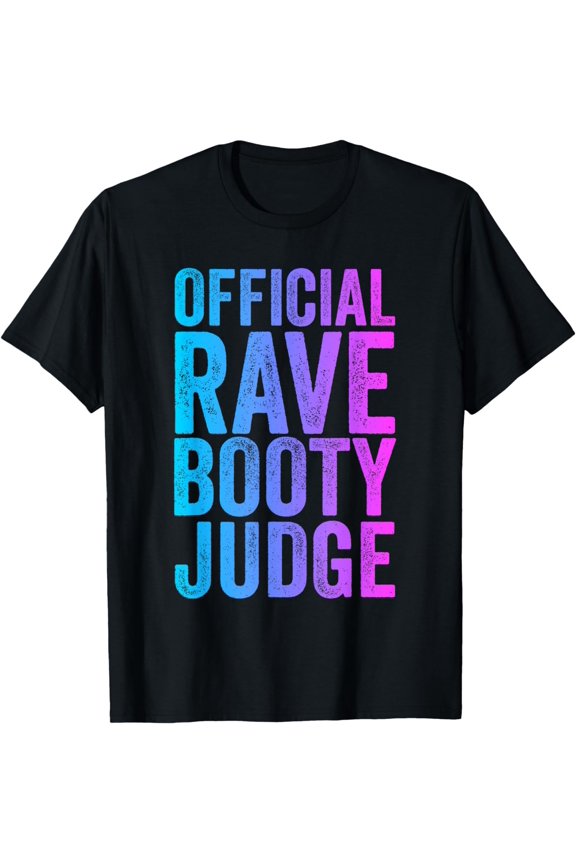 Rave Booty Judge Funny Quote Trippy Outfit EDM Festival T-Shirt