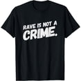 thumbnail image 1 of Rave Is Not A Crime - EDM - Techno Festival Vibes T-Shirt, 1 of 4