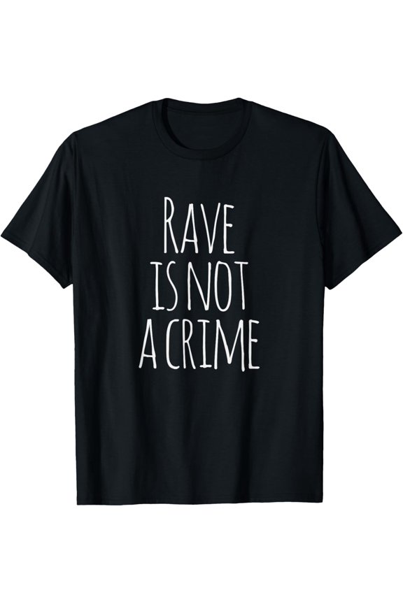 Rave Is Not A Crime - EDM - Techno Festival Vibes T-Shirt