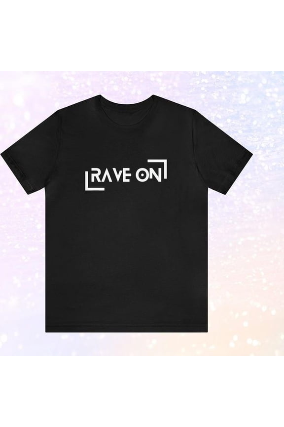 Rave On T-Shirt _ Unisex Short Sleeve Electronic Dance Tee Shirt Top Raver EDM Party Club Festival Gear