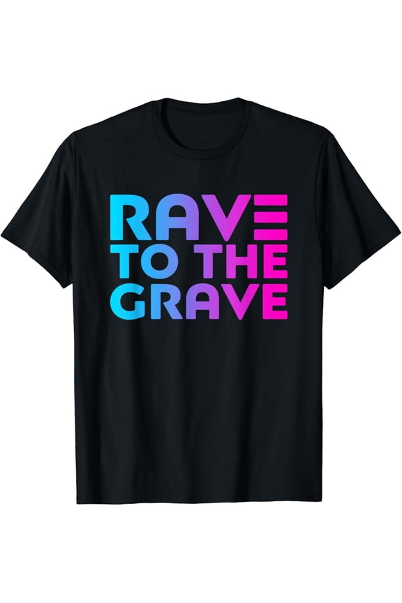 Rave To The Grave - EDM Festival Raver T-Shirt