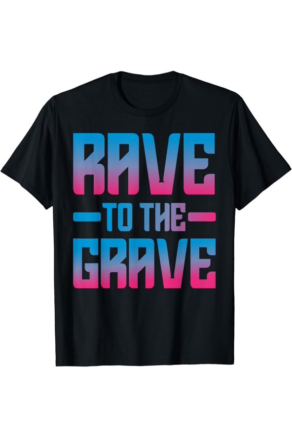 Rave To The Grave EDM Party DJ Dance Men Women Techno Music T-Shirt